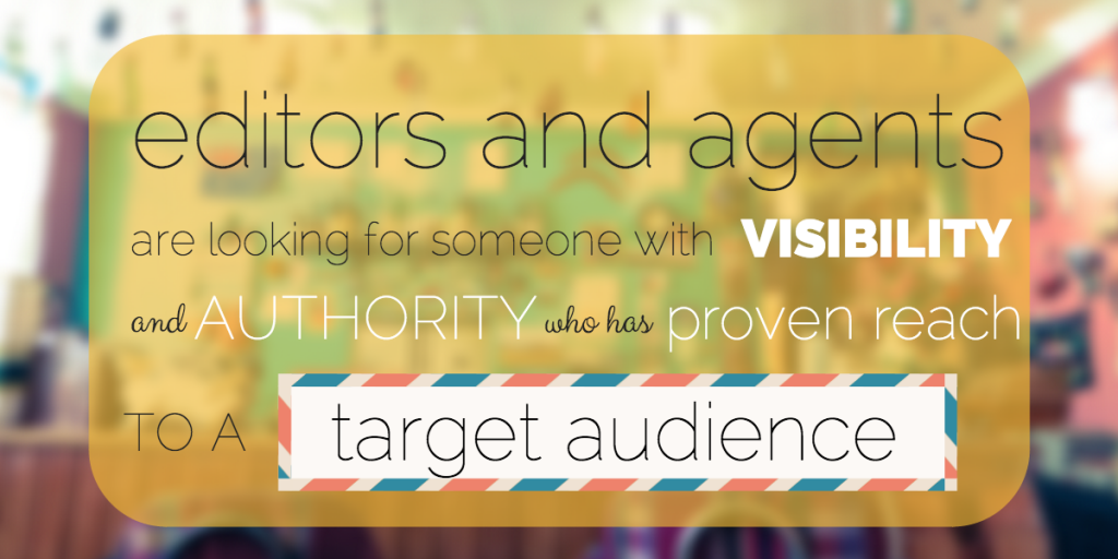 Editors and agents are looking for someone with visibility and authority who has proven reach to a target audience.