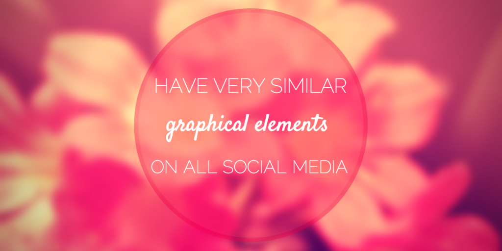 Have very similar graphical elements on all social media